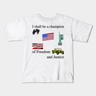 I shall be a champion of Freedom and Justice (part 2 the sequel) Kids T-Shirt